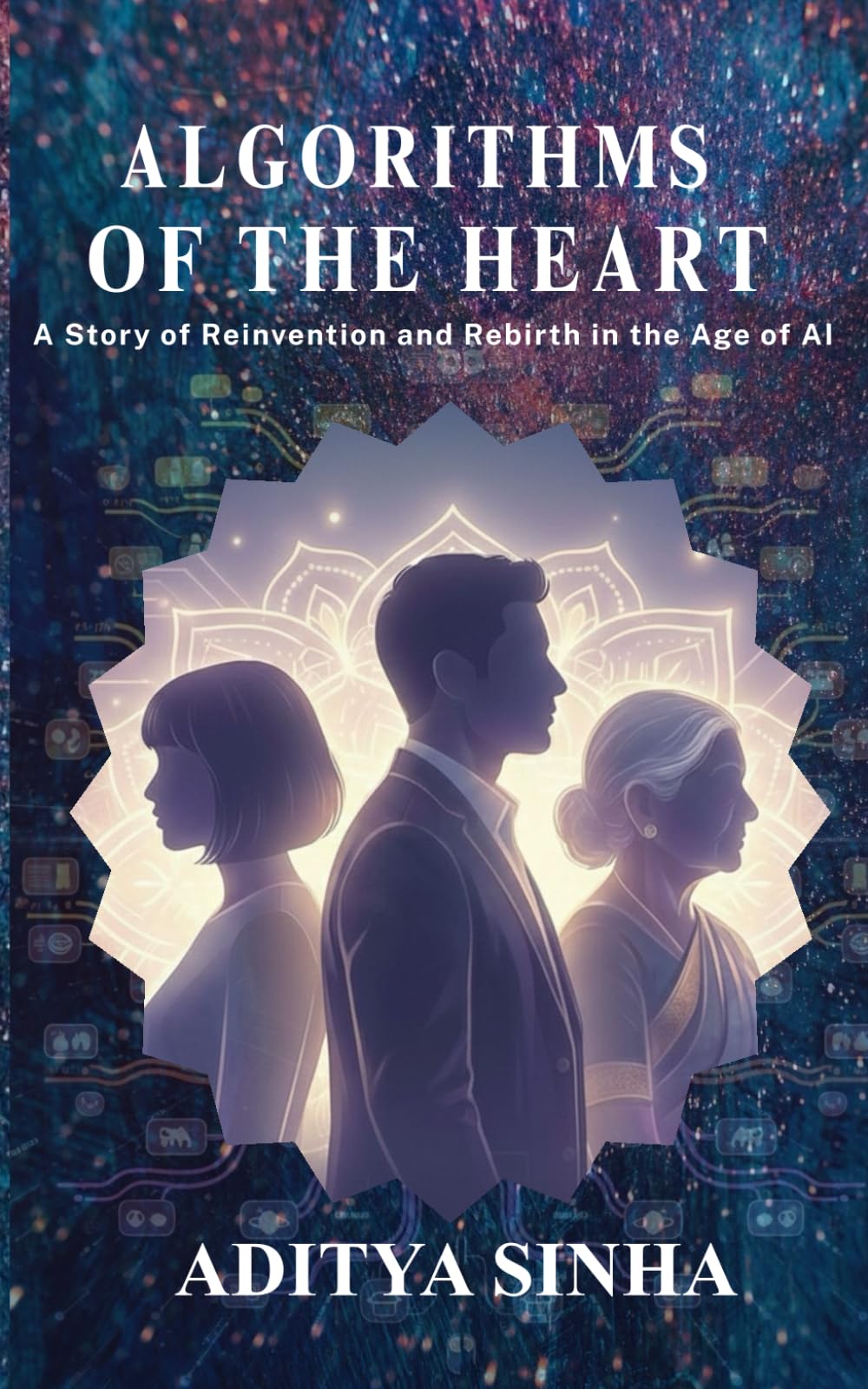 ALGORITHMS OF THE HEART: A Story of Reinvention and Rebirth in the Age of AI