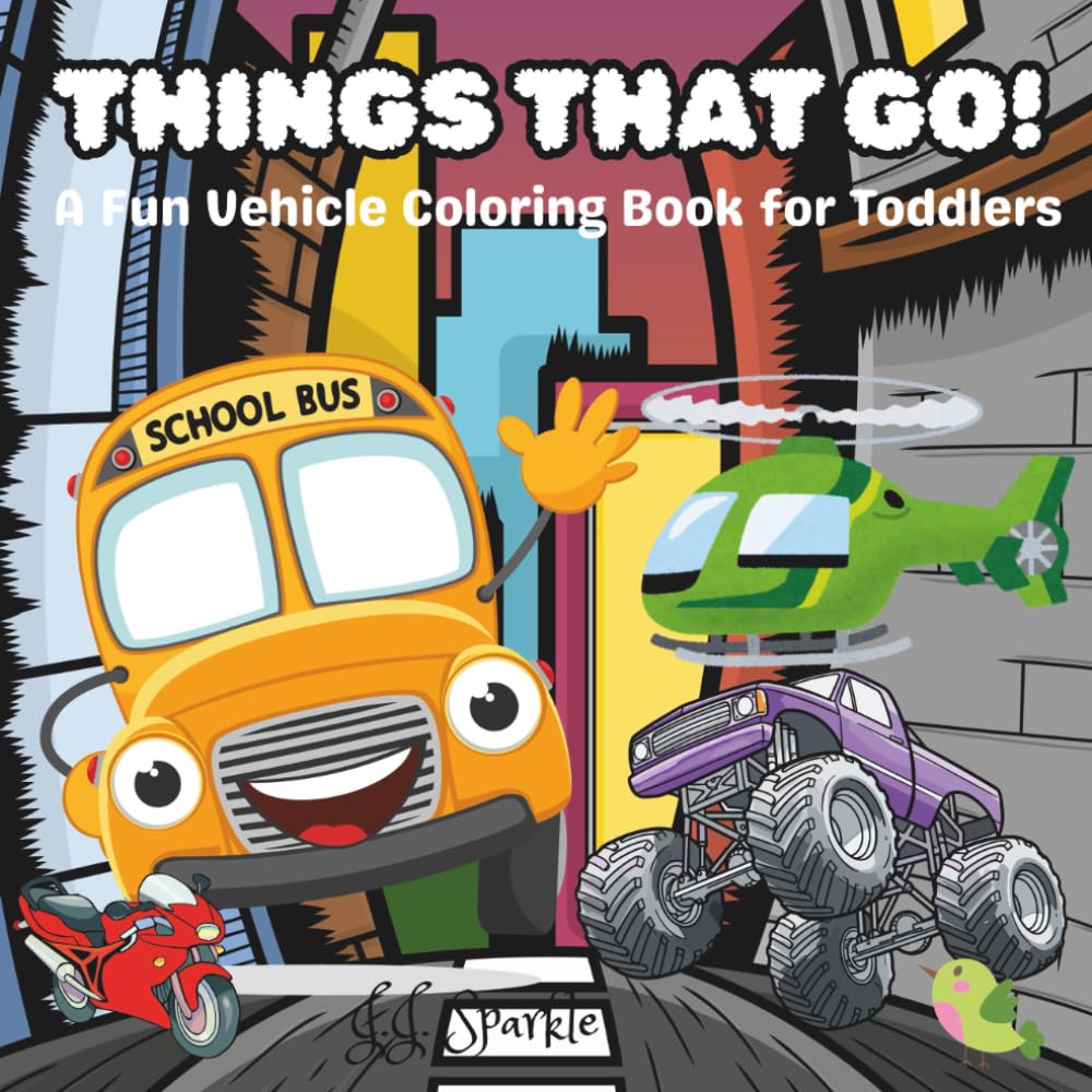 Things That Go!: A Fun Vehicle Coloring Book for Toddlers