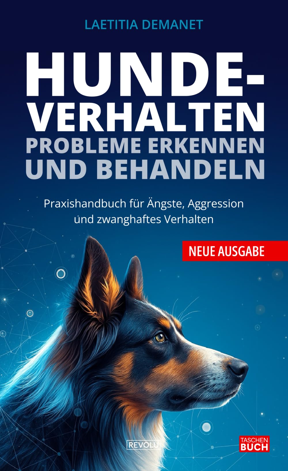 Hundeverhalten: Probleme erkennen und behandeln: Praxishandbuch für Ängste, Aggression und zwanghaftes Verhalten