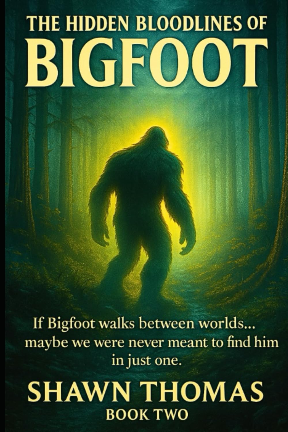 The Hidden Bloodlines of Bigfoot – Book Two: "If Bigfoot walks between worlds… maybe we were never meant to find him in just one."