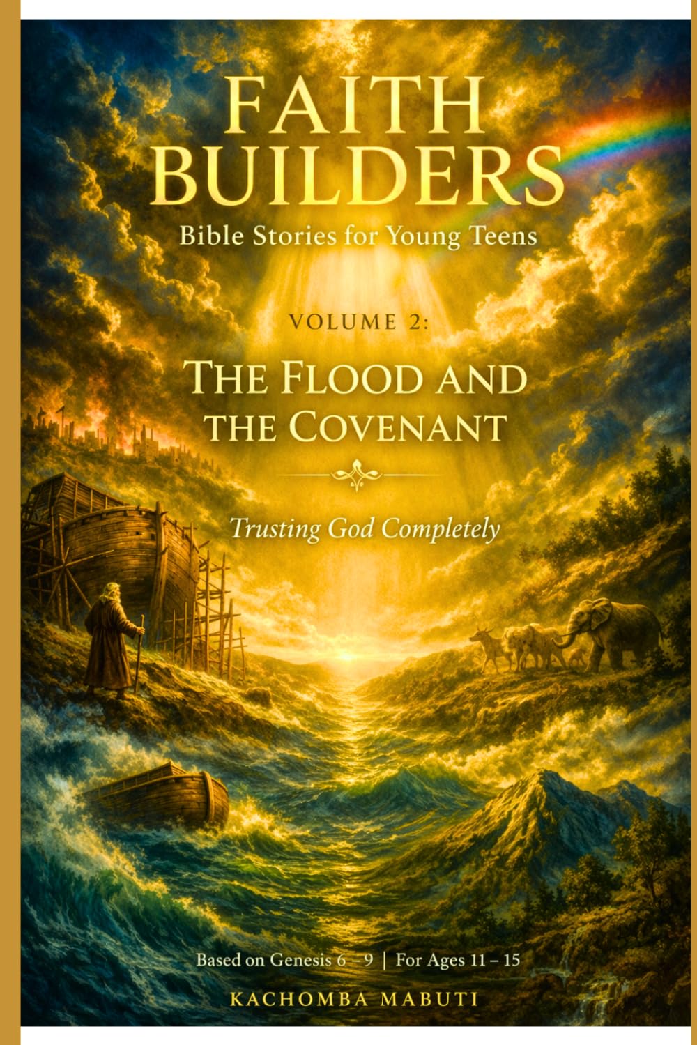 FAITH BUILDERS: VOLUME 2: THE FLOOD AND THE COVENANT