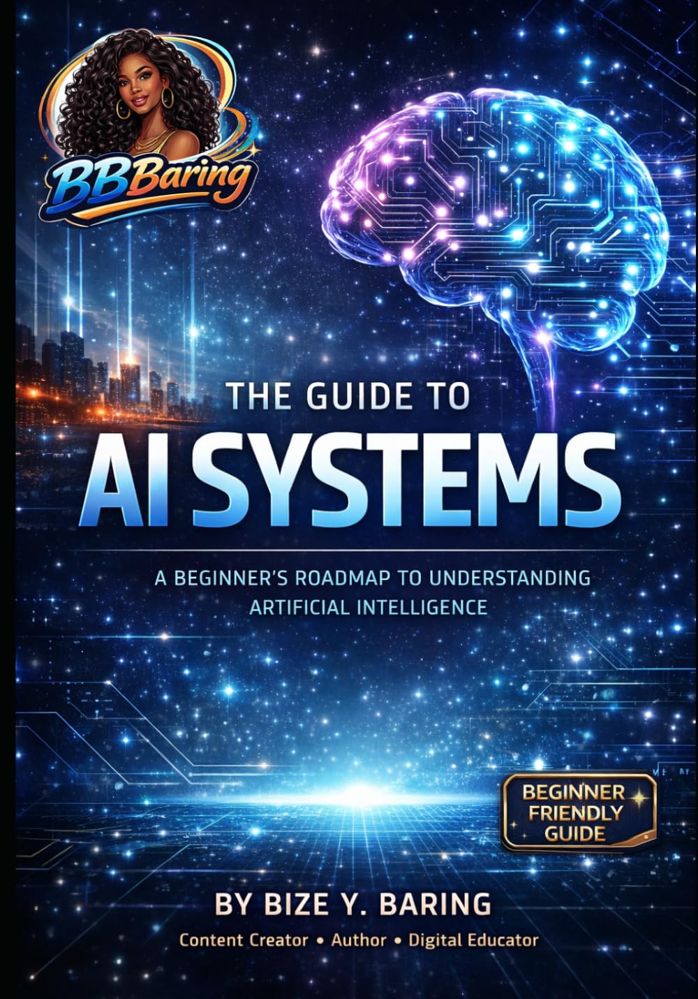 THE GUIDE TO AI SYSTEMS: A BEGINNER'S ROADMAP TO UNDERSTANDING ARTIFICIAL INTELLIGENCE