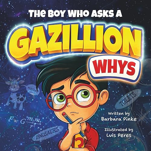 The Boy Who Asks A Gazillion Whys: A STEM Picture