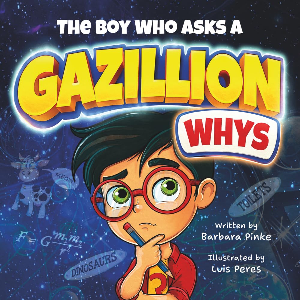 The Boy Who Asks A Gazillion Whys: A STEM Picture Book for Curious Minds. Science, Gravity & Funny Whys for Kids (Curious Kids Collection)
