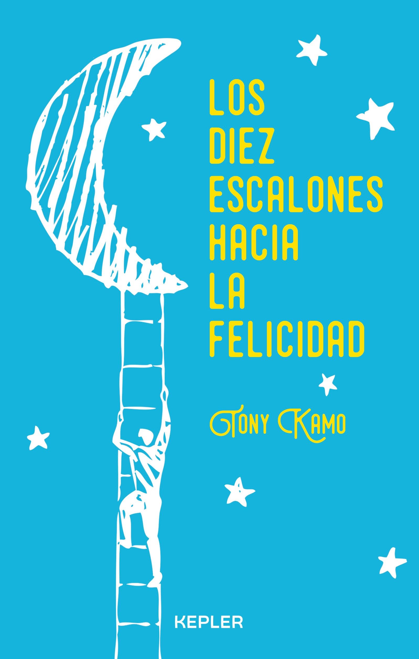 Los diez escalones hacia la felicidad: Un camino hacia la plenitud y armonía interior