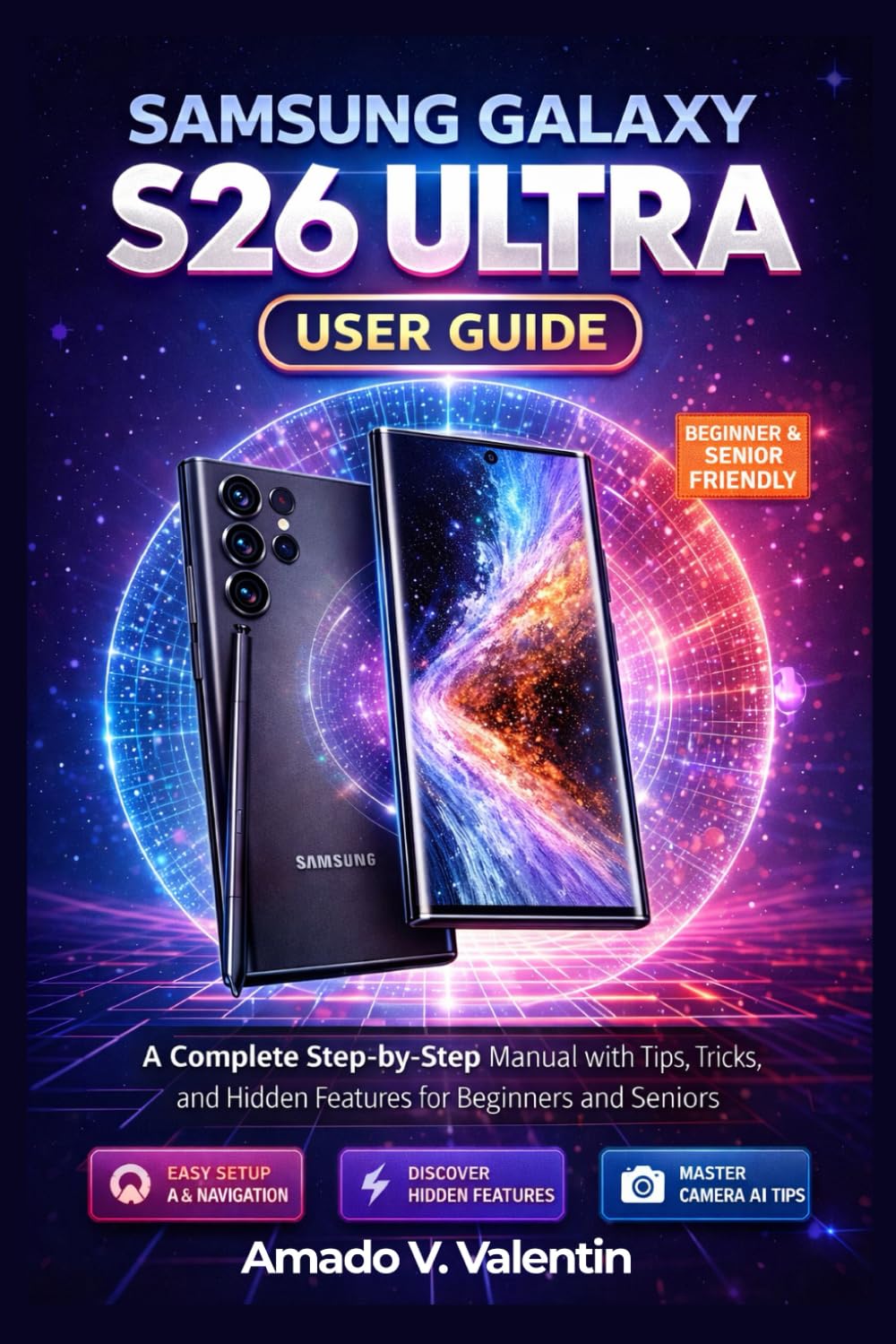 Samsung Galaxy S26 Ultra User Guide: A Complete Step-by-Step Manual with Tips, Tricks, and Hidden Features for Beginners and Seniors
