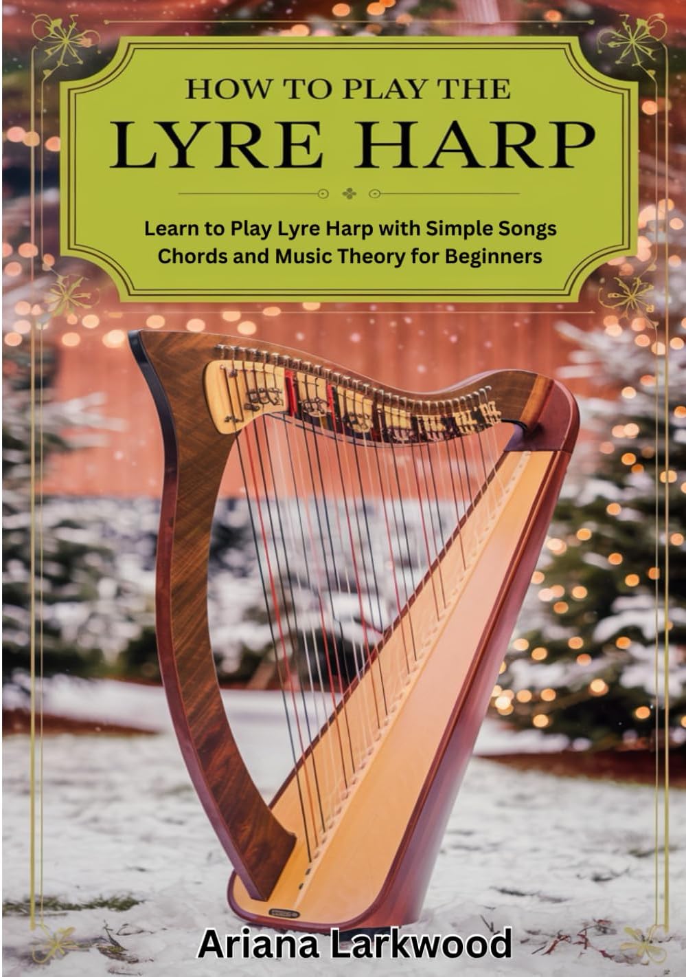 How To Play The Lyre Harp: Learn to Play Lyre Harp with Simple Songs Chords and Music Theory for Beginners