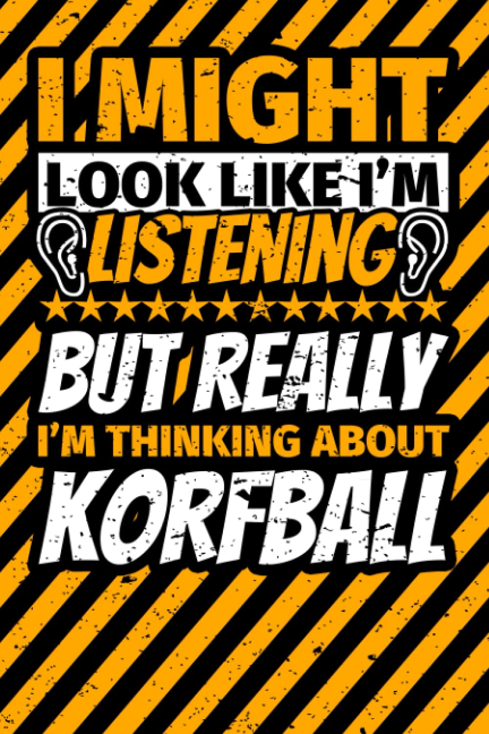 Notebook lined: I Might Look Like I'm Listening but Really I'm Thinking About Korfball