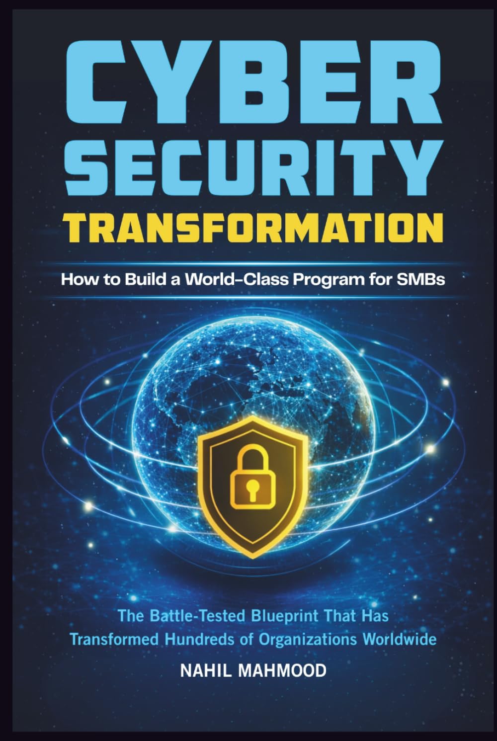 Cybersecurity Transformation: How to Build a World-Class Program for SMBs | The Battle-Tested Blueprint That Has Transformed Hundreds Of Organizations Worldwide