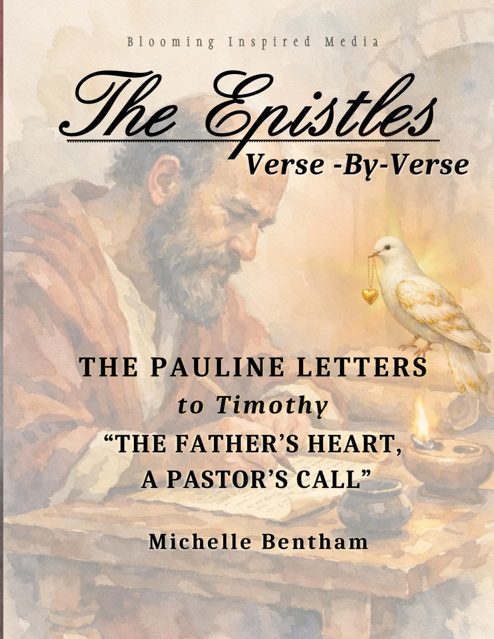 The Epistles: Verse-By-Verse, The Pauline Letters to Timothy: "The Father's Heart, A Pastor's Call" (The Epistles: Verse-By-Verse Bible Studies)