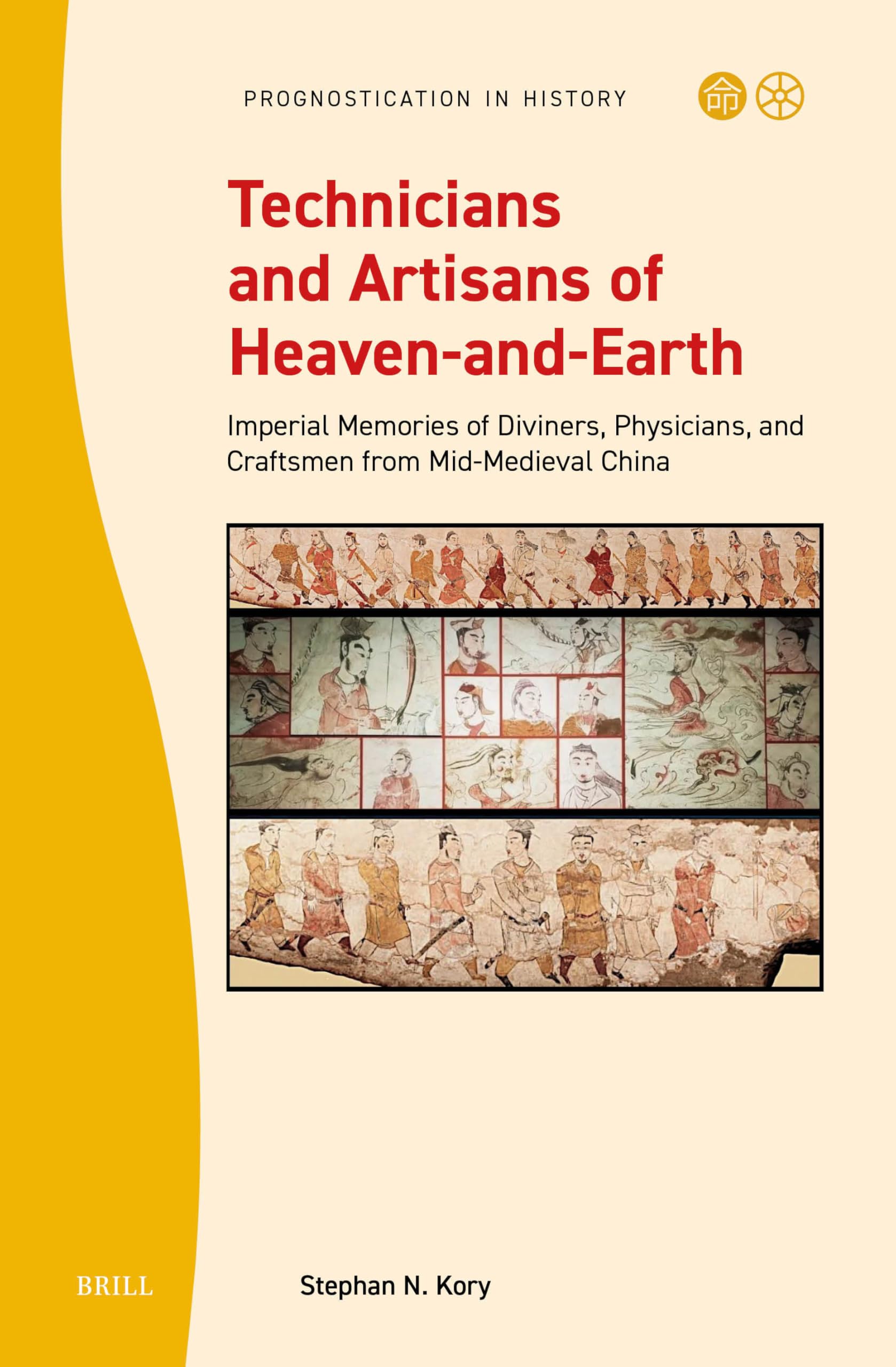 Technicians and Artisans of Heaven-And-Earth: Imperial Memories of Diviners, Physicians, and Craftsmen from Mid-Medieval China: 12 (Prognostication in History)