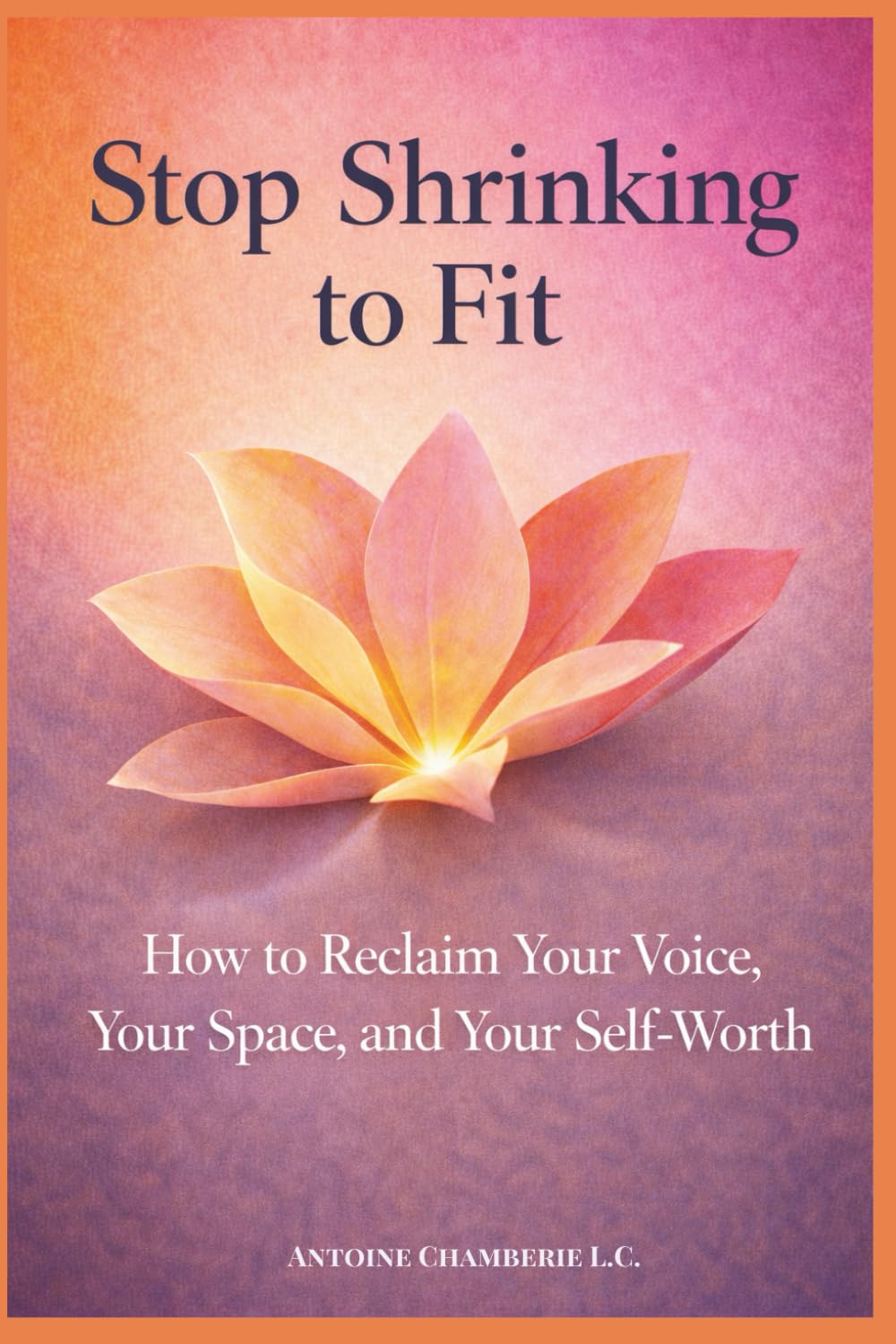 Stop Shrinking to Fit: How to Reclaim Your Voice, Your Space, and Your Self-Worth