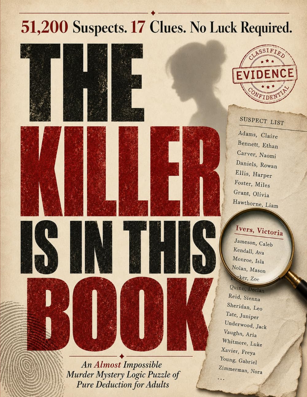 The Killer Is in This Book: 51,200 Suspects. 17 Clues. No Luck Required. An Almost Impossible Murder Mystery Logic Puzzle of Pure Deduction for Adults.