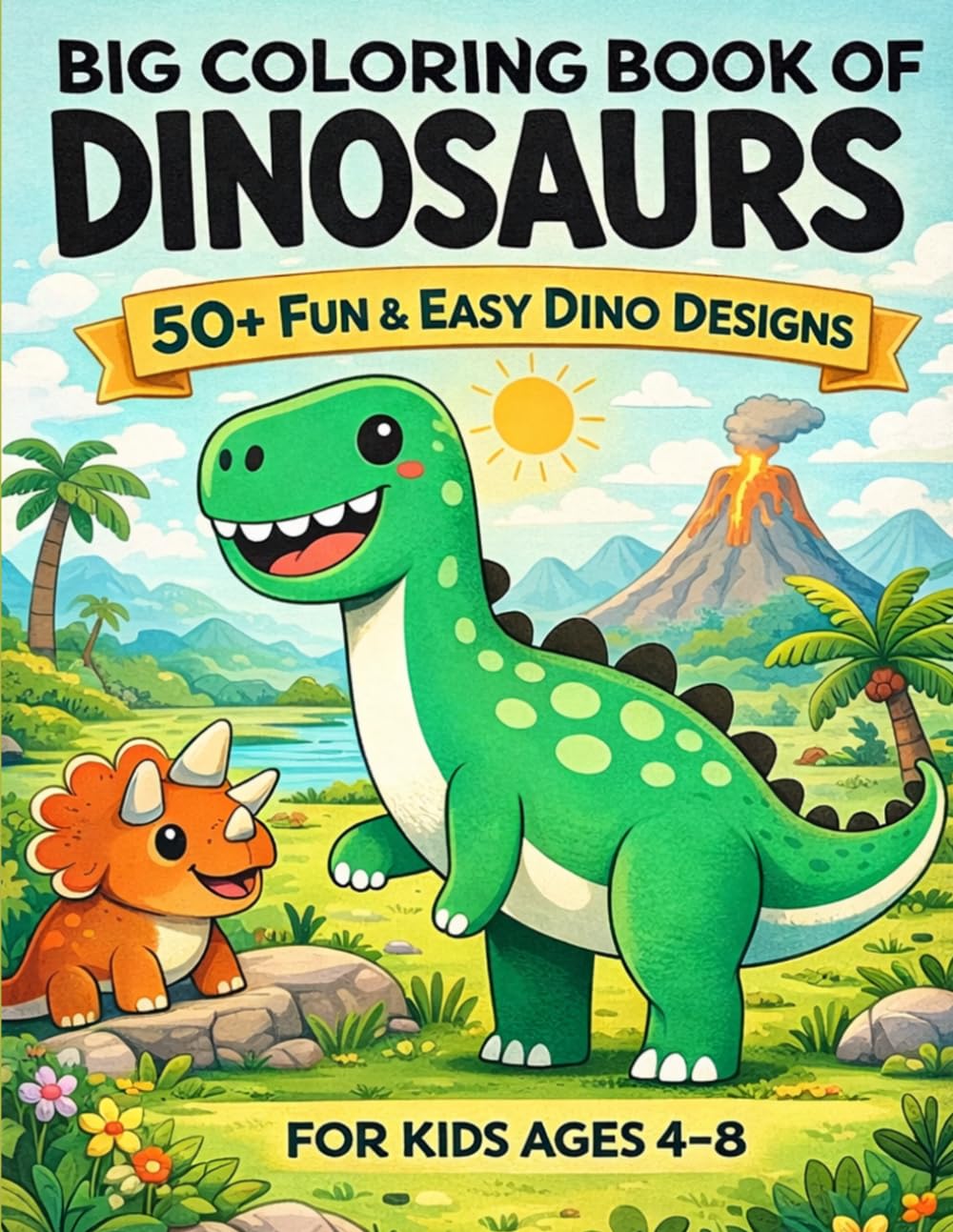 Big Coloring Book of Dinosaurs: 50+ Fun and Easy Dinosaur Coloring Pages | Simple Bold Designs for Kids Ages 4–8