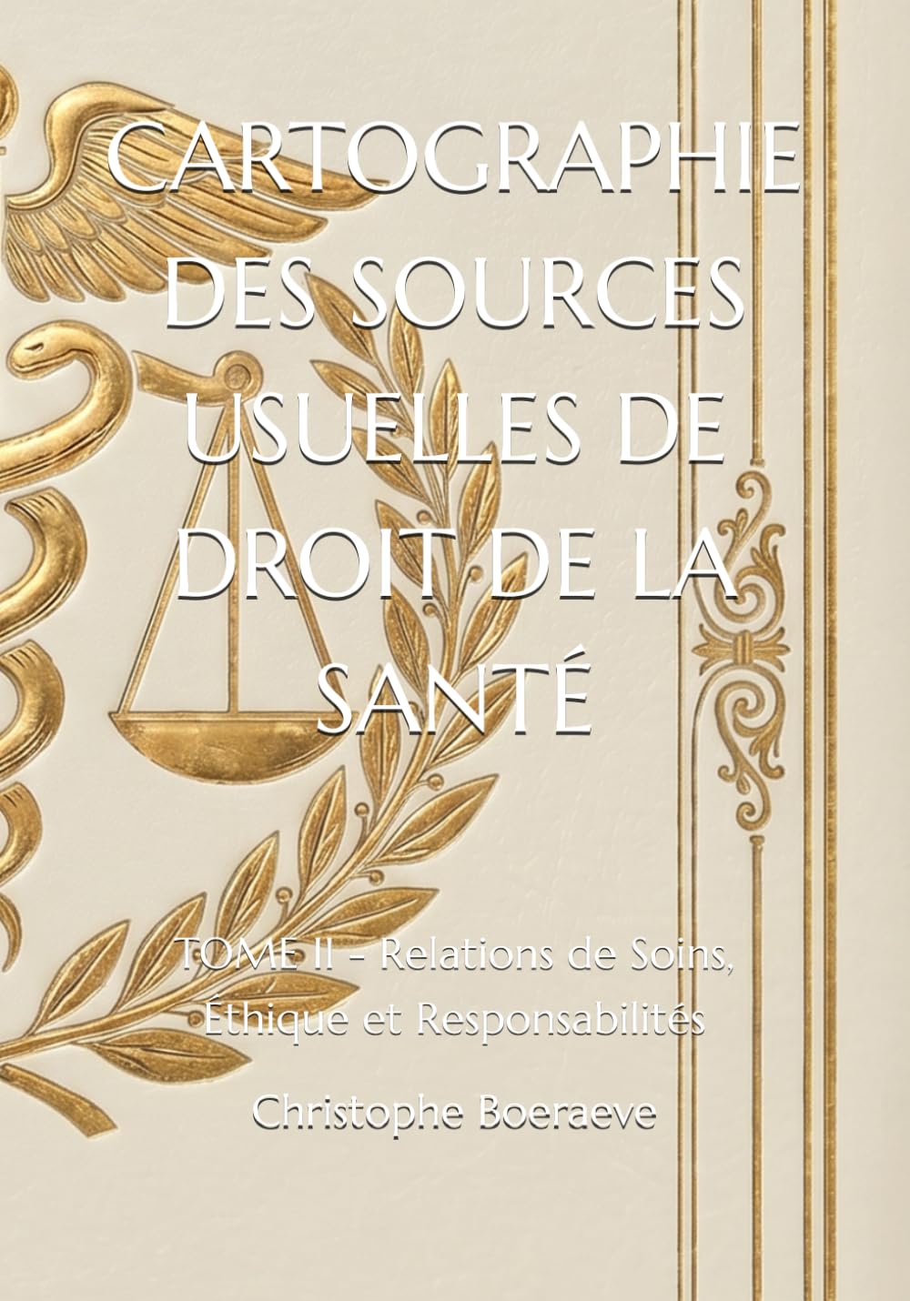 CARTOGRAPHIE DES SOURCES USUELLES DE DROIT DE LA SANTÉ: TOME II - Relations de Soins, Éthique et Responsabilités