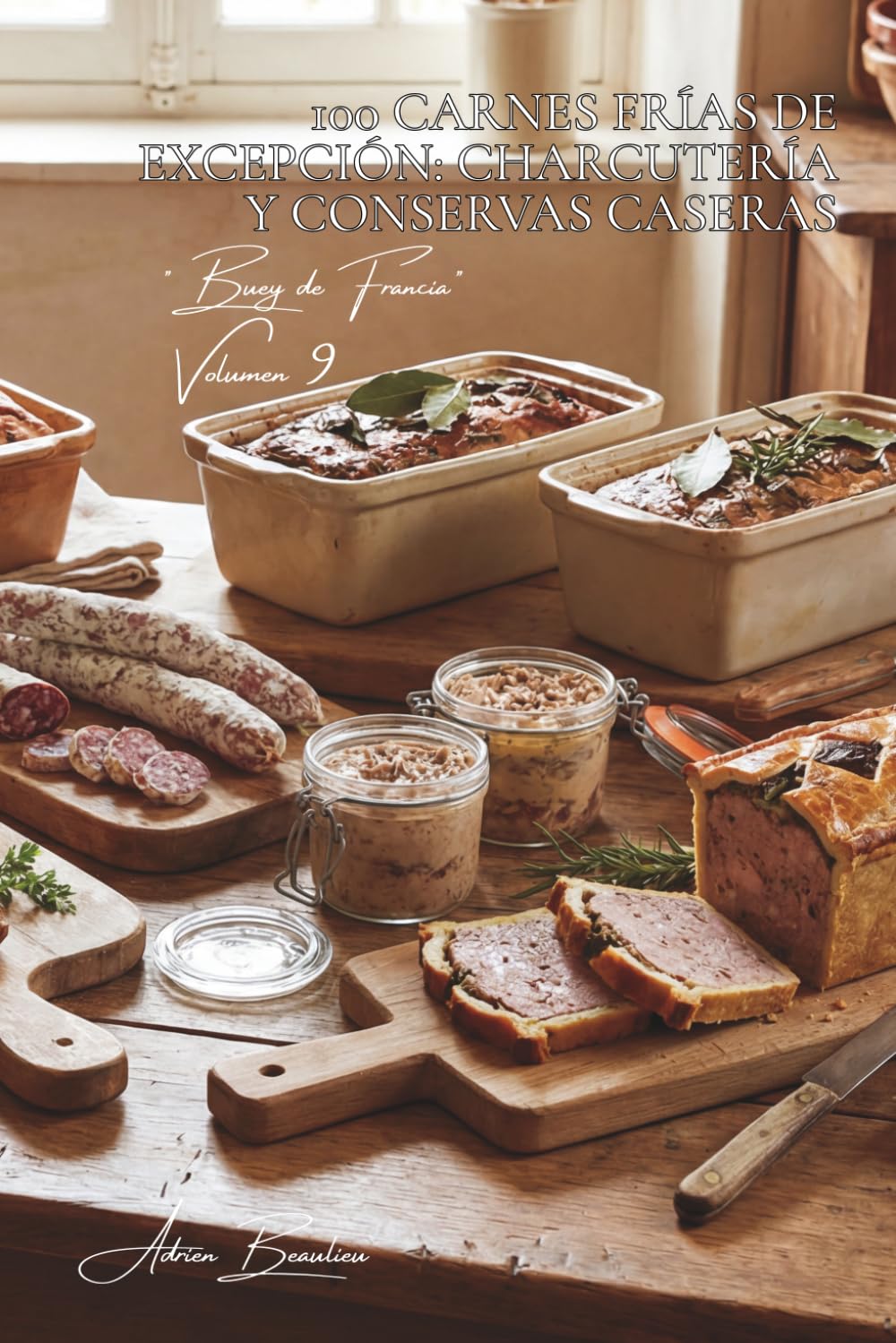 100 carnes frías de excepción: charcutería y conservas caseras: Terrinas, patés, rillettes... el arte francés de transformar y conservar (SERIE CARNES ... - Subserie "Buey de Francia" (9 libros))