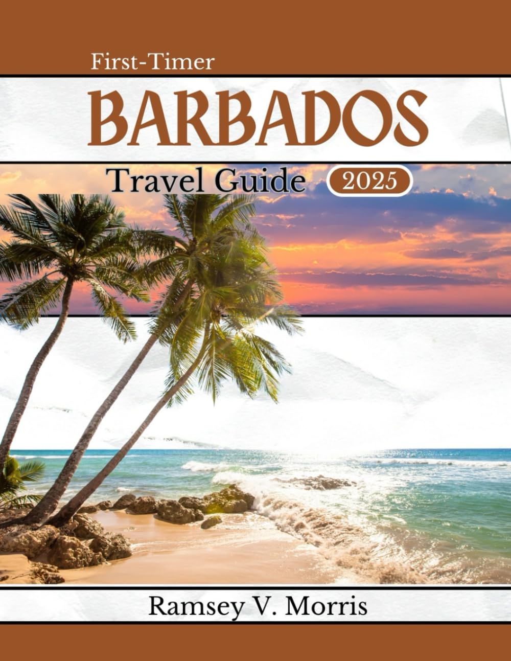 First-Timer Barbados Travel Guide 2025: "Unveiling Caribbean Gems: With Expert Picks, Itineraries, Top Activities, Budget Tips, and Safety Advice" (Ramsey’s Travel Compass)