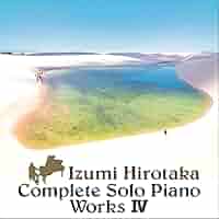 クラシック Izumi Hirotaka Complete Solo Piano works クラシック Izumi Hirotaka Complete Solo Piano works Amazon