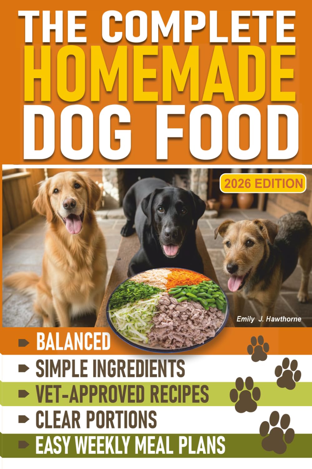 The Complete Homemade Dog Food Handbook: Balanced, Vet-Approved Recipes with Simple Ingredients, Clear Portions, and Easy Weekly Meal Plans