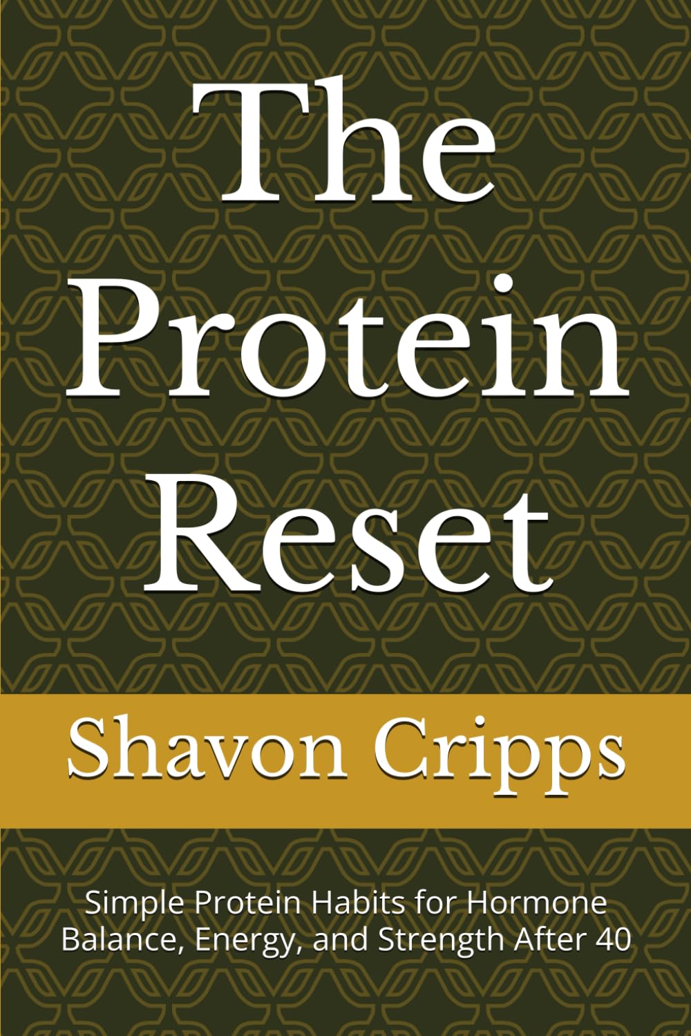 The Protein Reset: Simple Protein Habits for Hormone Balance, Energy, and Strength After 40