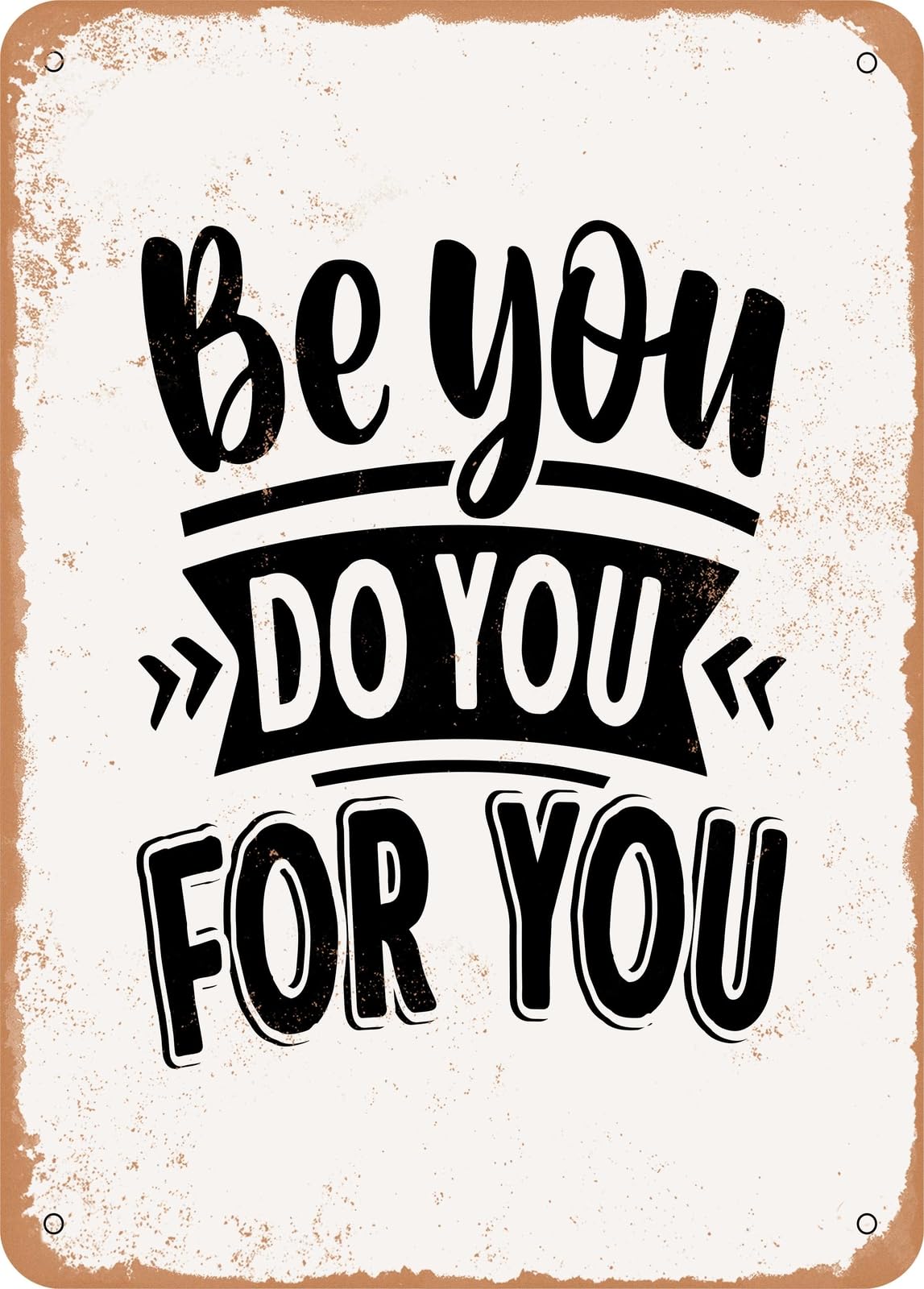 Metal Sign - Be You Do You For You - 4 - Vintage Rusty Look home decor