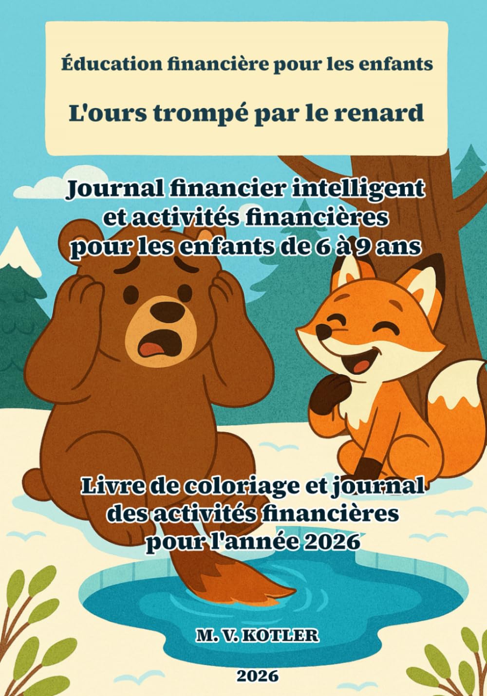 Éducation financière pour les enfants - L'ours trompé par le renard: Journal financier intelligent et activités financières pour les enfants de 6 à 9 ... pour l'année 2026 (START UP BUSINESS)