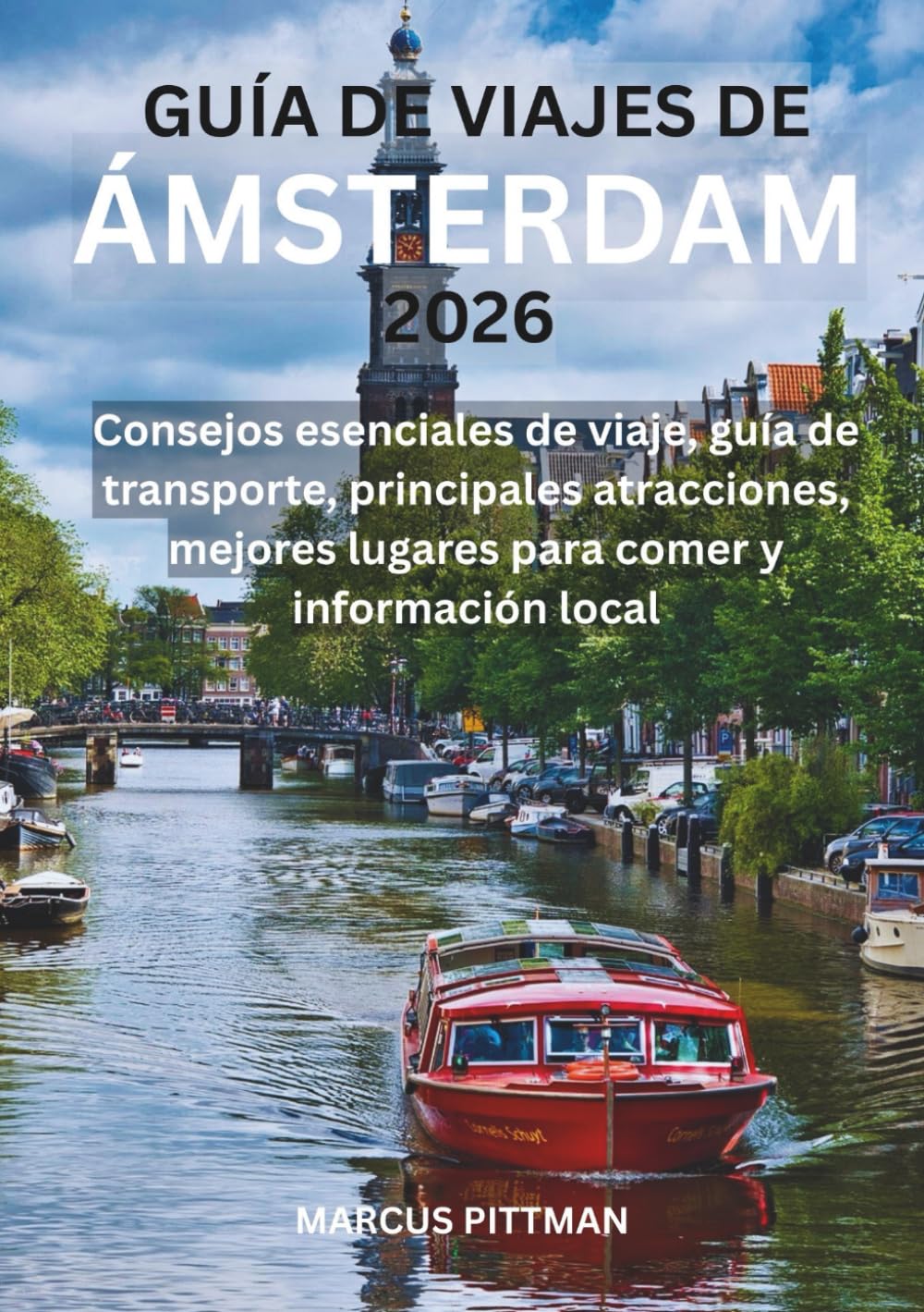 GUÍA DE VIAJES DE ÁMSTERDAM 2026 (A TODO COLOR): Consejos esenciales de viaje, guía de transporte, principales atracciones, mejores lugares para comer y información local (Explorer’s Travel Guides)