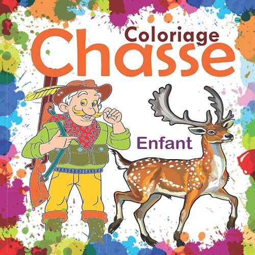 Coloriage Chasse: Joli livre de coloriage pour les enfants de 4 à 8 ans sur la chasse avec de merveilleux dessins cerfs, sangliers, canards, lapins, chasseurs, etc. (livre de coloriage animaux mignon)