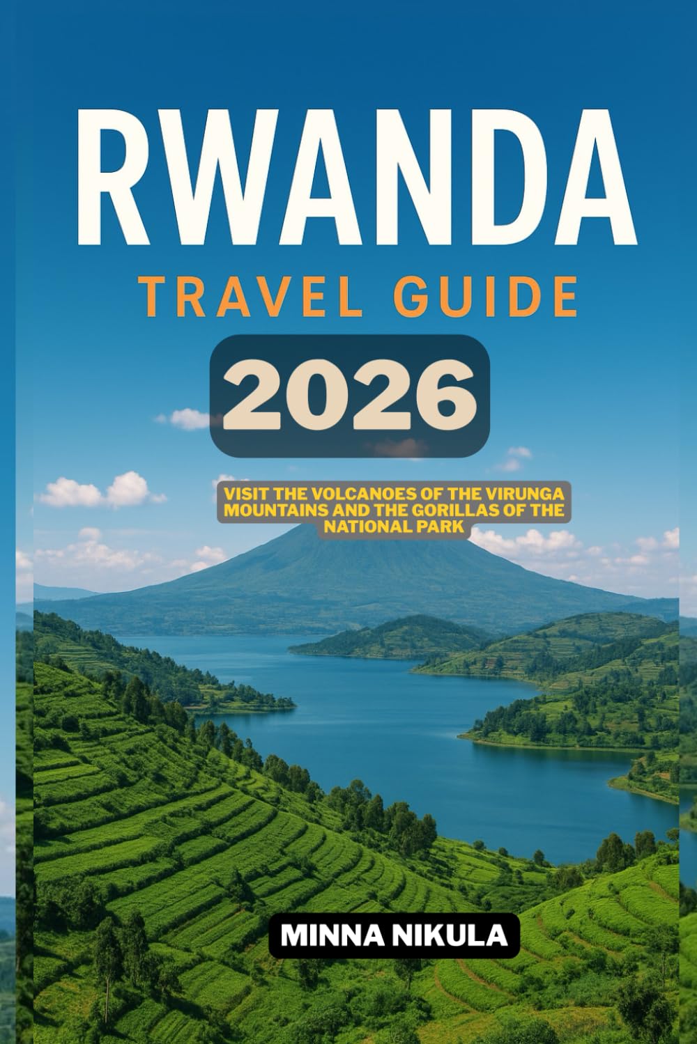 RWANDA TRAVEL GUIDE: Visit the volcanoes of the Virunga Mountains and the gorillas of the National Park 2026