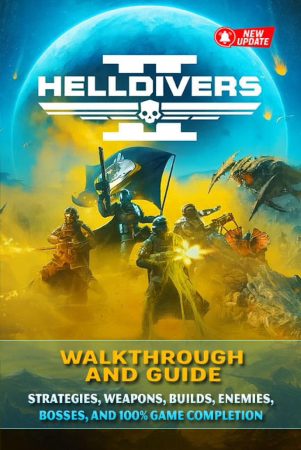 HELLDIVERS 2 Complete Guide & Walkthrough (Fully Updated): Strategies, Weapons, Builds, Enemies, Bosses, and 100% Game Completion      Hardcover – September 8, 2025