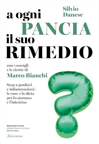 A ogni pancia il suo rimedio. Stop a gonfiori e infiammazioni: le cure e la dieta per lo stomaco e l'intestino (Scienze per la vita)