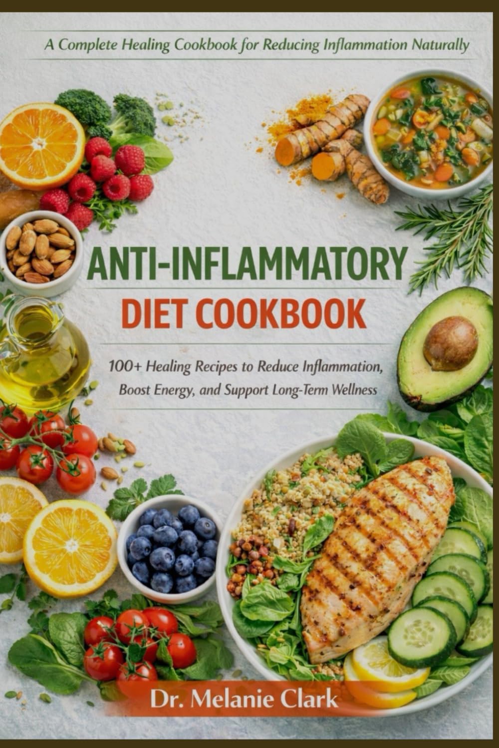 Anti-Inflammatory Diet Cookbook: 100+ Healing Recipes to Reduce Inflammation, Boost Energy, and Support Long-Term Wellness