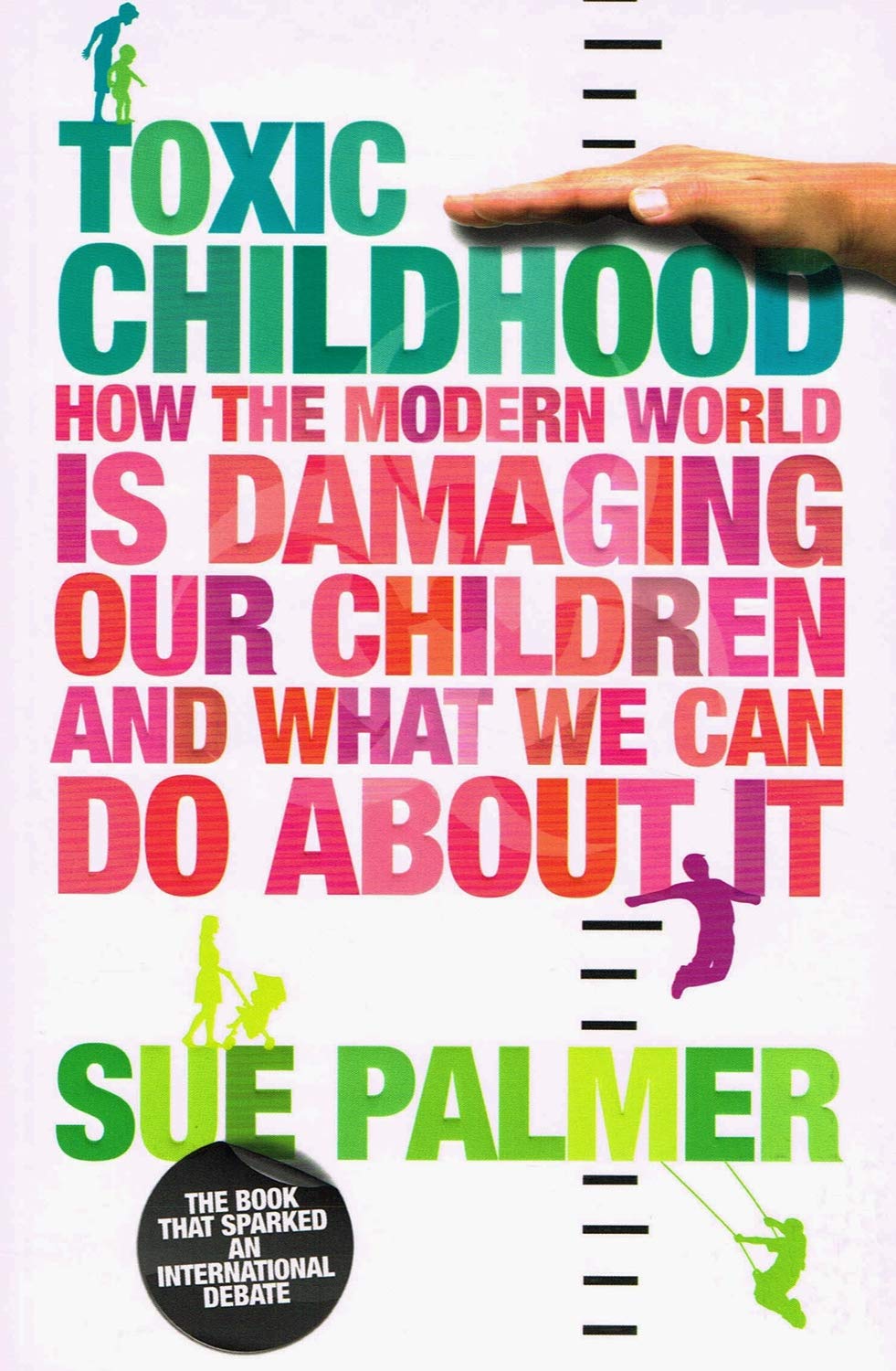 Toxic Childhood: How The Modern World Is Damaging Our Children And What We Can Do About It