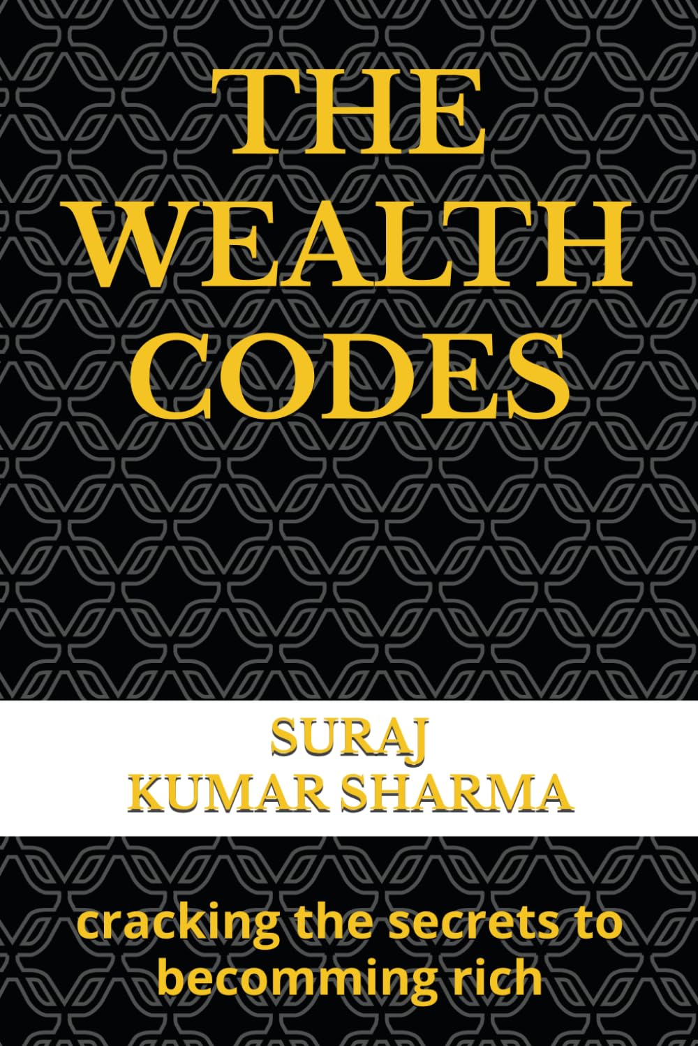 THE WEALTH CODES: cracking the secrets to becomming rich