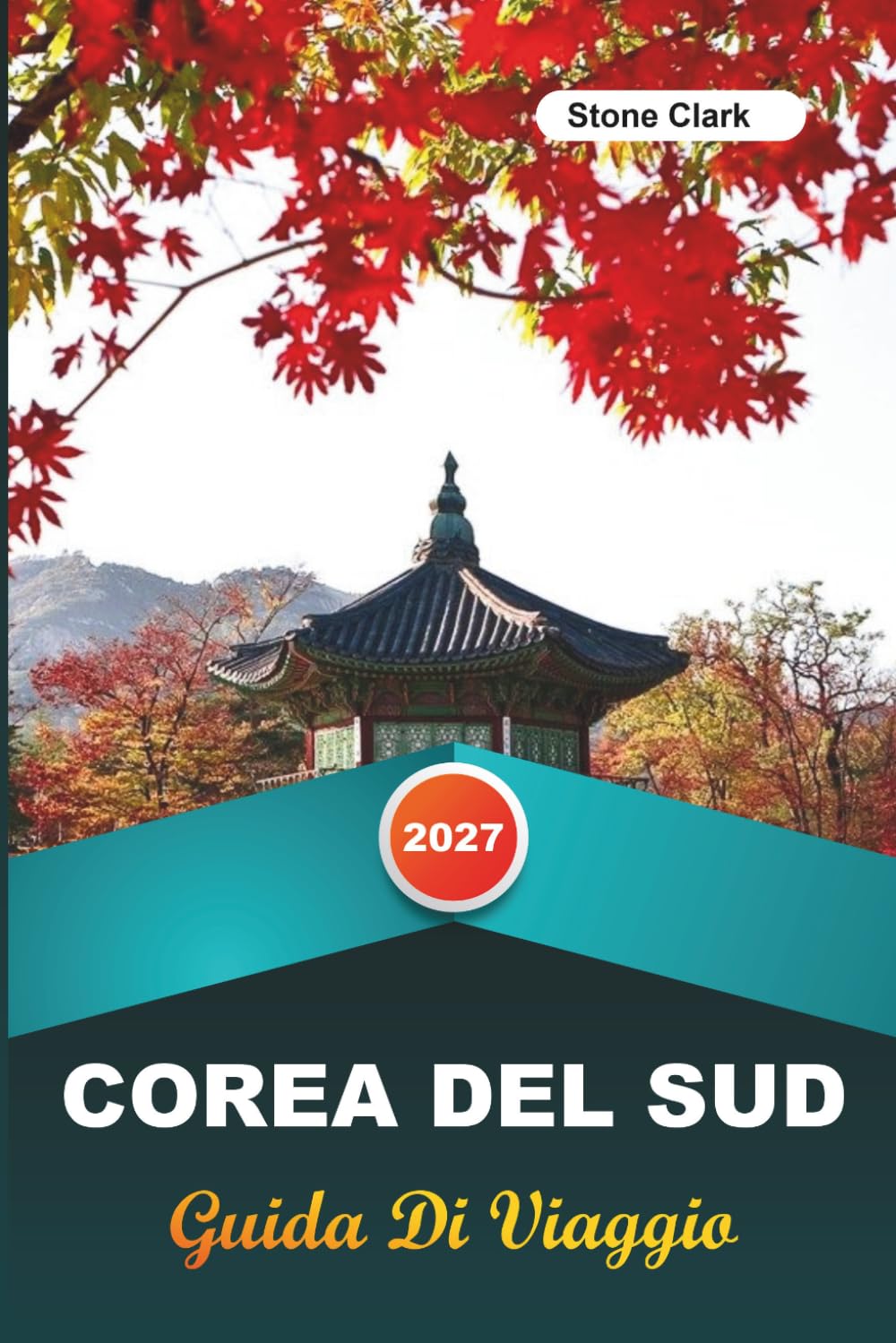 GUIDA DI VIAGGIO COREA DEL SUD 2027: Consigli da Insider, Gemme Nascoste e Avventure Indimenticabili