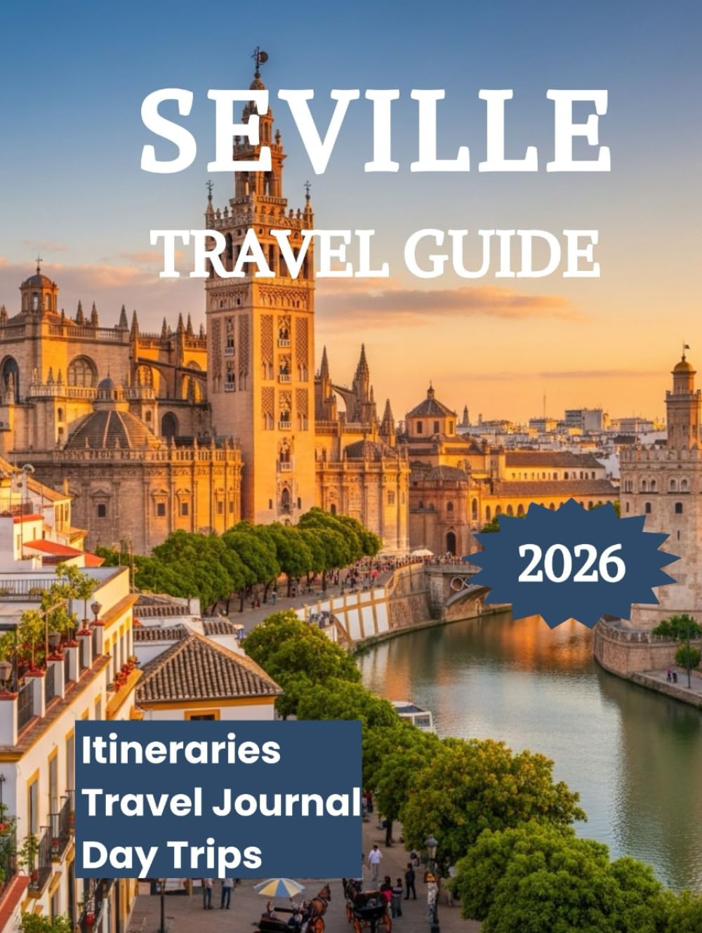 Seville Travel Guide 2026: Explore the Heart of Andalusia