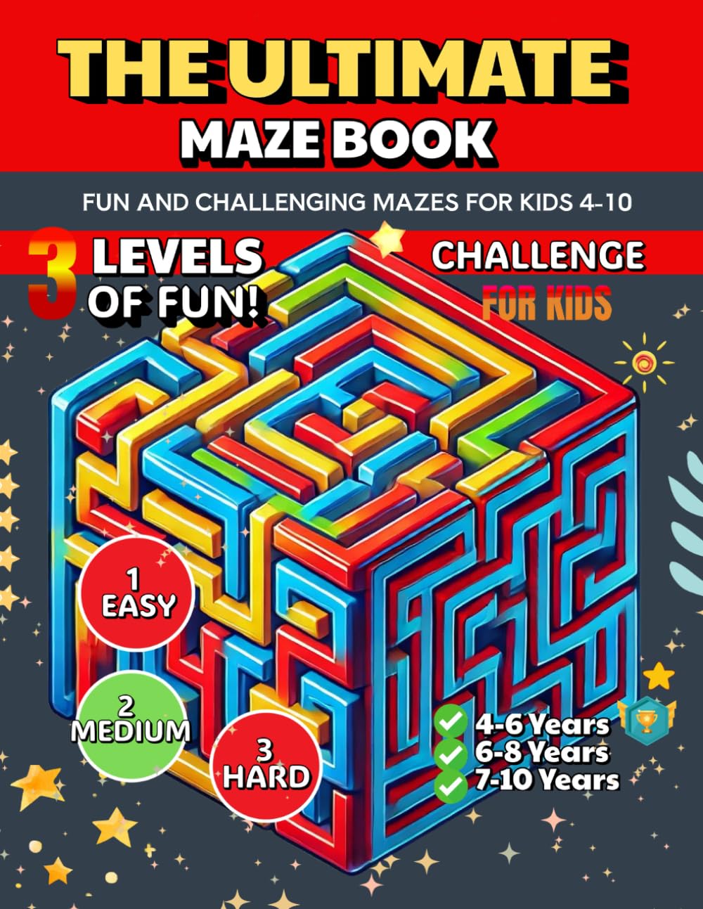 The Ultimate Maze Book for Kids: Three Levels of Difficulty in One Fun-Filled Book — For Ages 4 to 10!