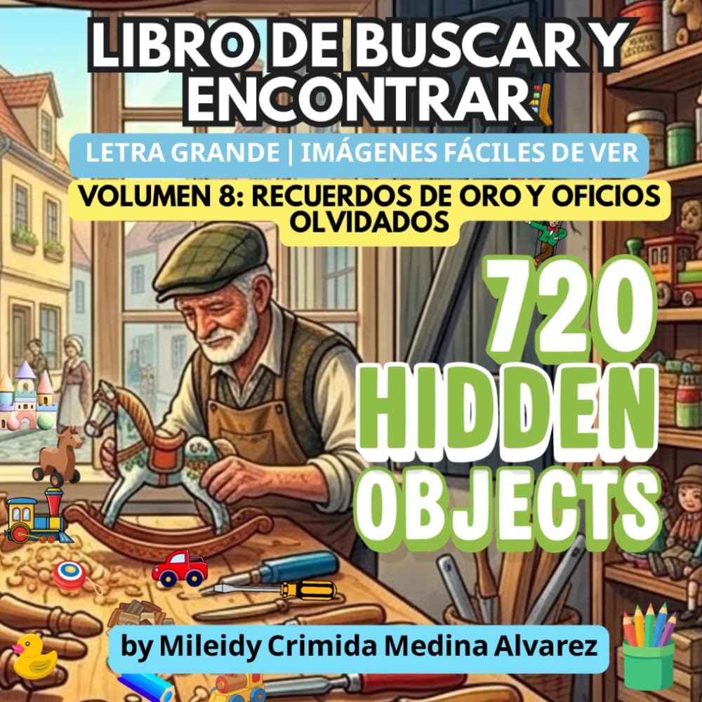 720 Objetos Ocultos – Volumen 8: Recuerdos de Oro y Oficios Olvidados: Libro de Buscar y Encontrar para Adultos Mayores (Letra Grande) - Un viaje ... (720 Hidden Objects (Edición en Español))