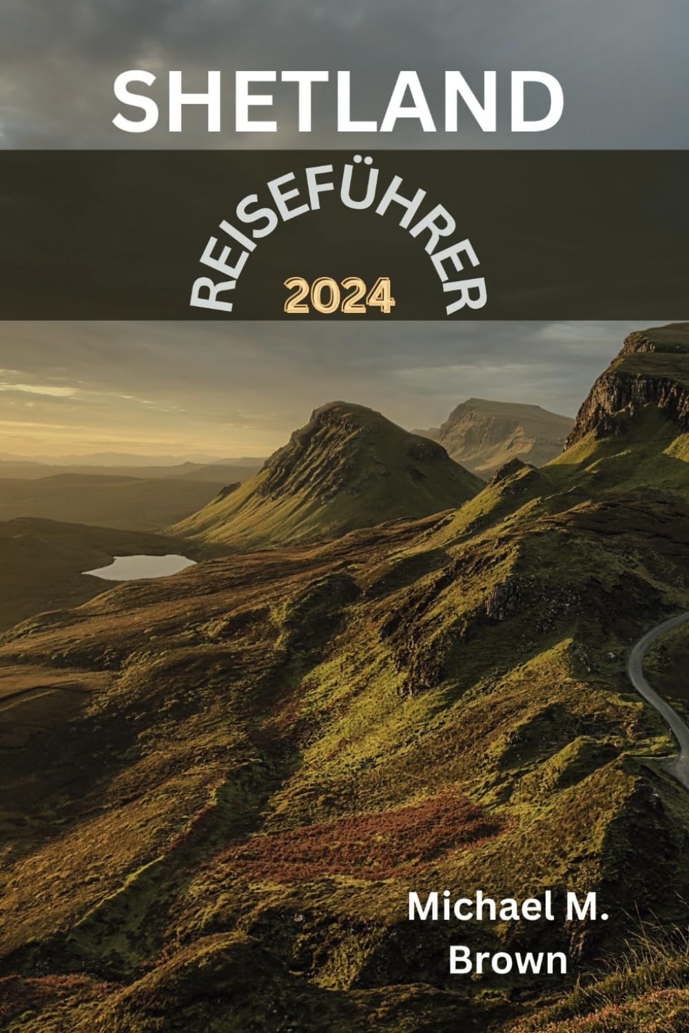 SHETLAND-REISEFÜHRER 2024: Ein lokaler Reiseführer zum bestgehüteten Geheimnis Schottlands. Entdecken Sie verborgene Reize, reiche Geschichte, Schönheit und verborgene Schätze der nördlichen Inseln
