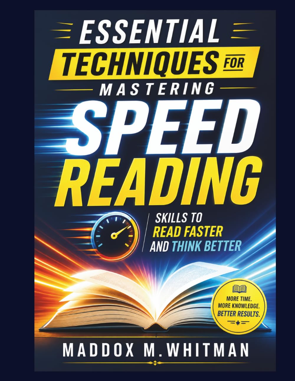 Essential Techniques for Mastering Speed Reading: Skills to Read Faster and Think Better