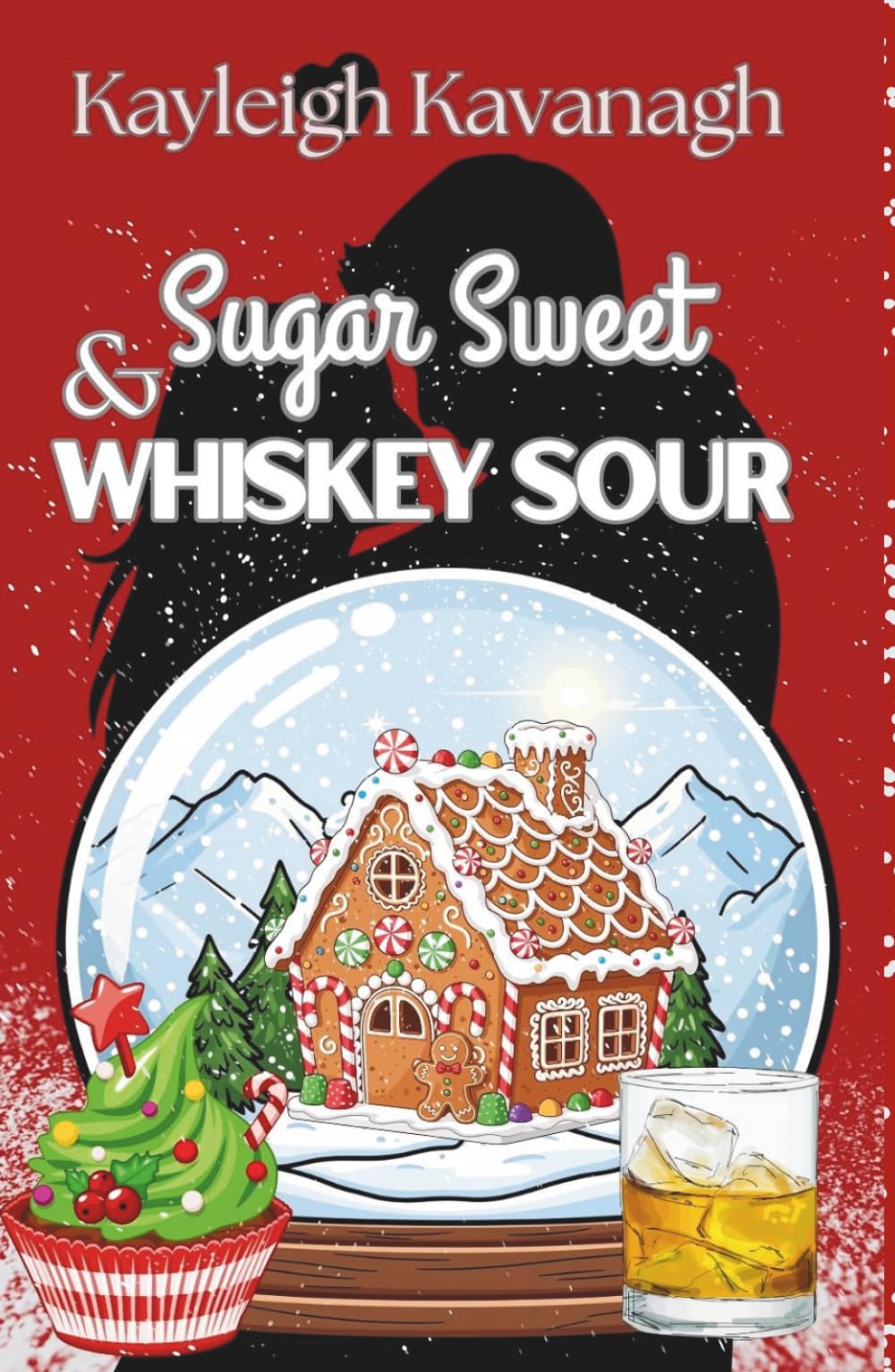 Sugar Sweet and Whiskey Sour: Small Town Christmas Bakery Romance