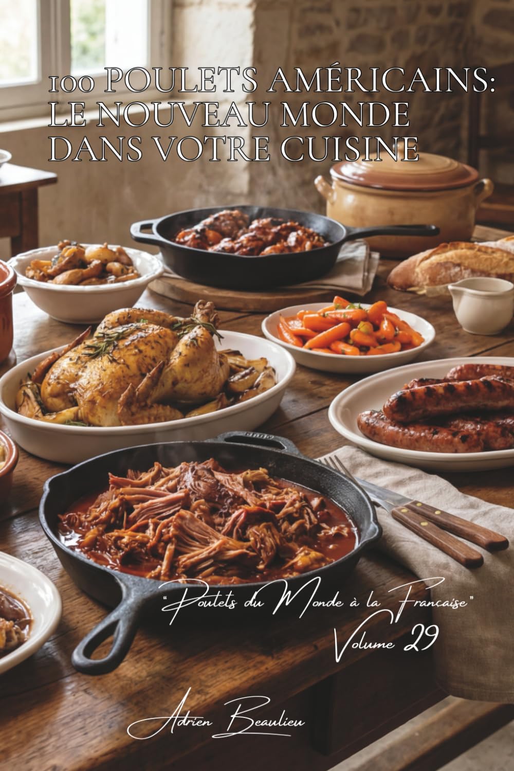 100 poulets américains : le Nouveau Monde dans votre cuisine: BBQ, Southern food, techniques US adaptées au goût français (SÉRIE POULET (35 livres) - ... "Poulets du Monde à la Française" (8 livres))