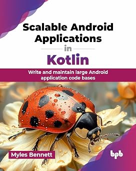 Scalable Android Applications in Kotlin: Write and maintain large Android application code bases book cover