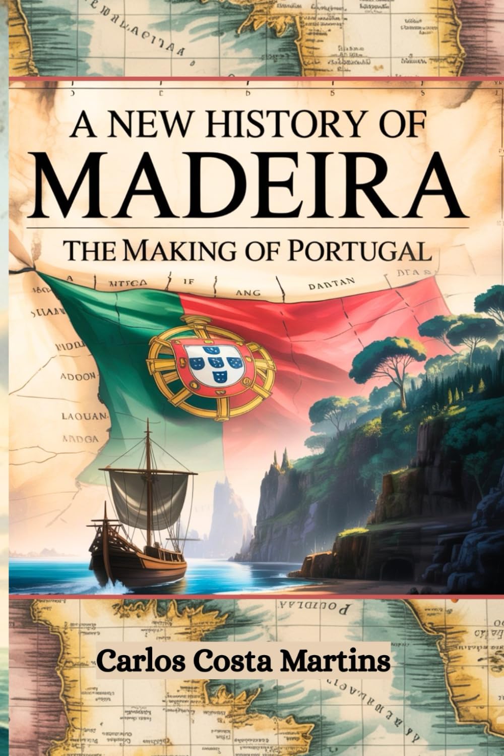 A New History of Madeira: The Making of Portugal