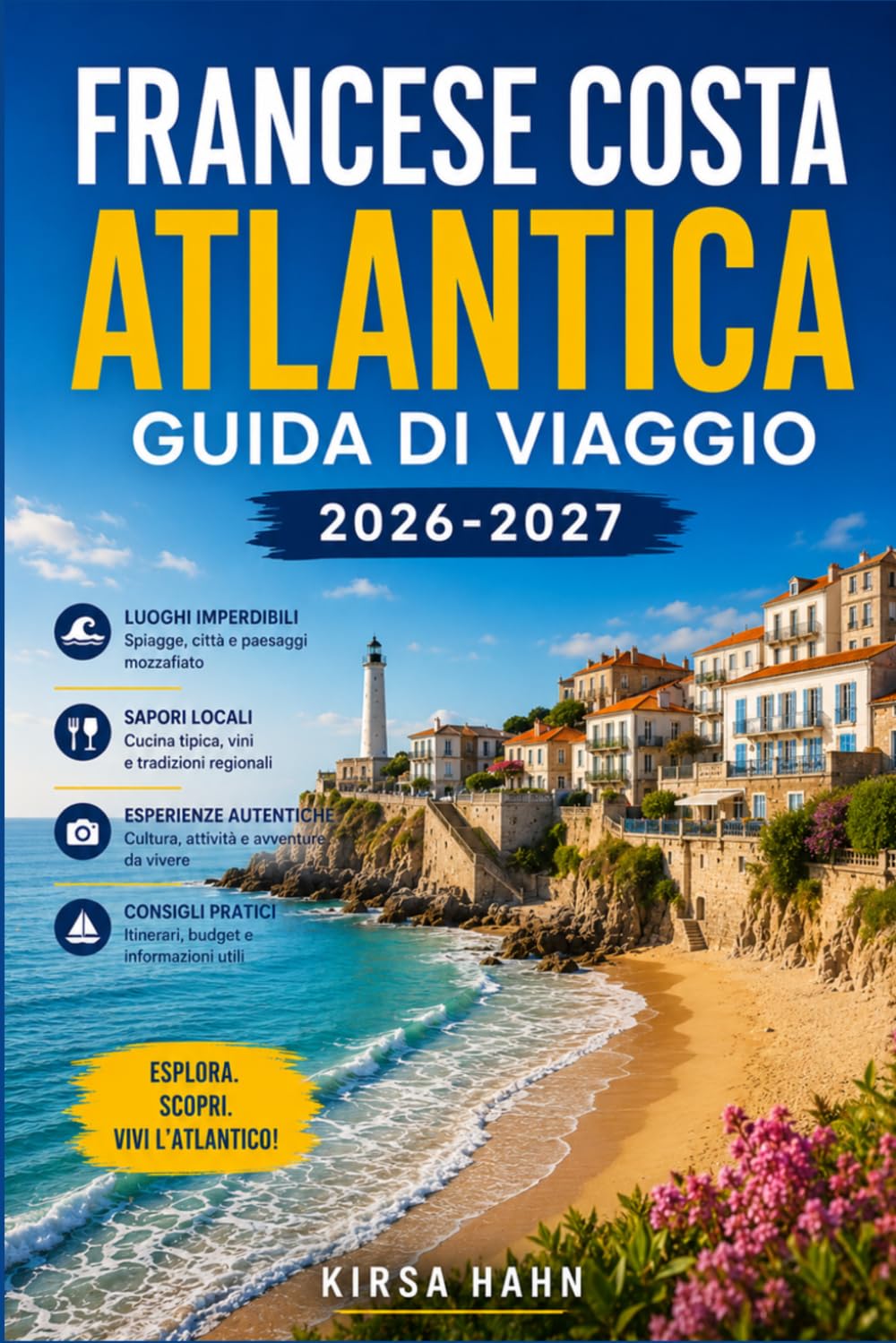 FRANCESE COSTA ATLANTICA GUIDA DI VIAGGIO 2026-2027: Una guida pratica a città costiere, castelli, zone umide e mercati locali, dal confine della Bretagna alla frontiera spagnola.