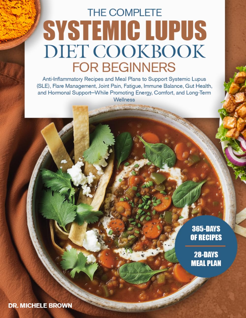THE COMPLETE SYSTEMIC LUPUS DIET COOKBOOK FOR BEGINNERS: Anti-Inflammatory Recipes and Meal Plans to Support Systemic Lupus (SLE), Flare Management, ... Support—While Promoting Energy, Comfort...