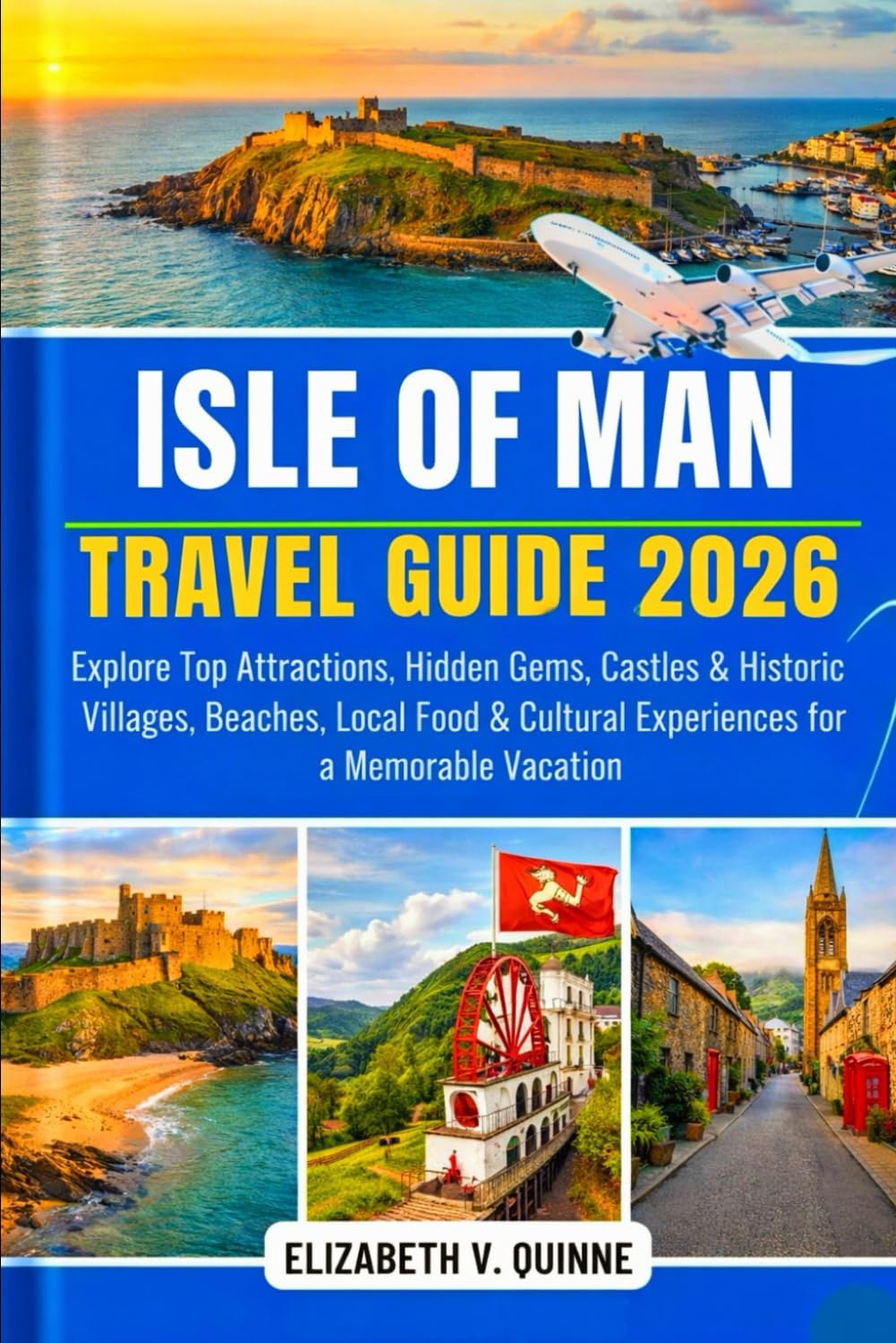 Isle of Man Travel Guide 2026: Explore Top Attractions, Hidden Gems, Castles & Historic Villages, Beaches, Local Food & Cultural Experiences for a Memorable Vacation