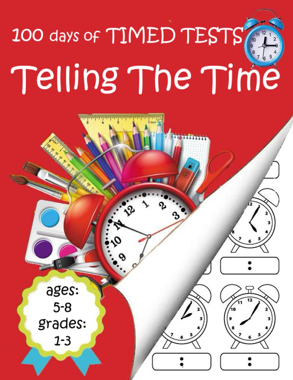 100 Days of Timed Tests Telling the Time: Practice Reading Clocks-Clock Workbook For Kids Ages 5-8 To Learn How To Tell Time-Reproducible Math Drills ... Hour, Five Minutes, Minutes, Matching Timed.