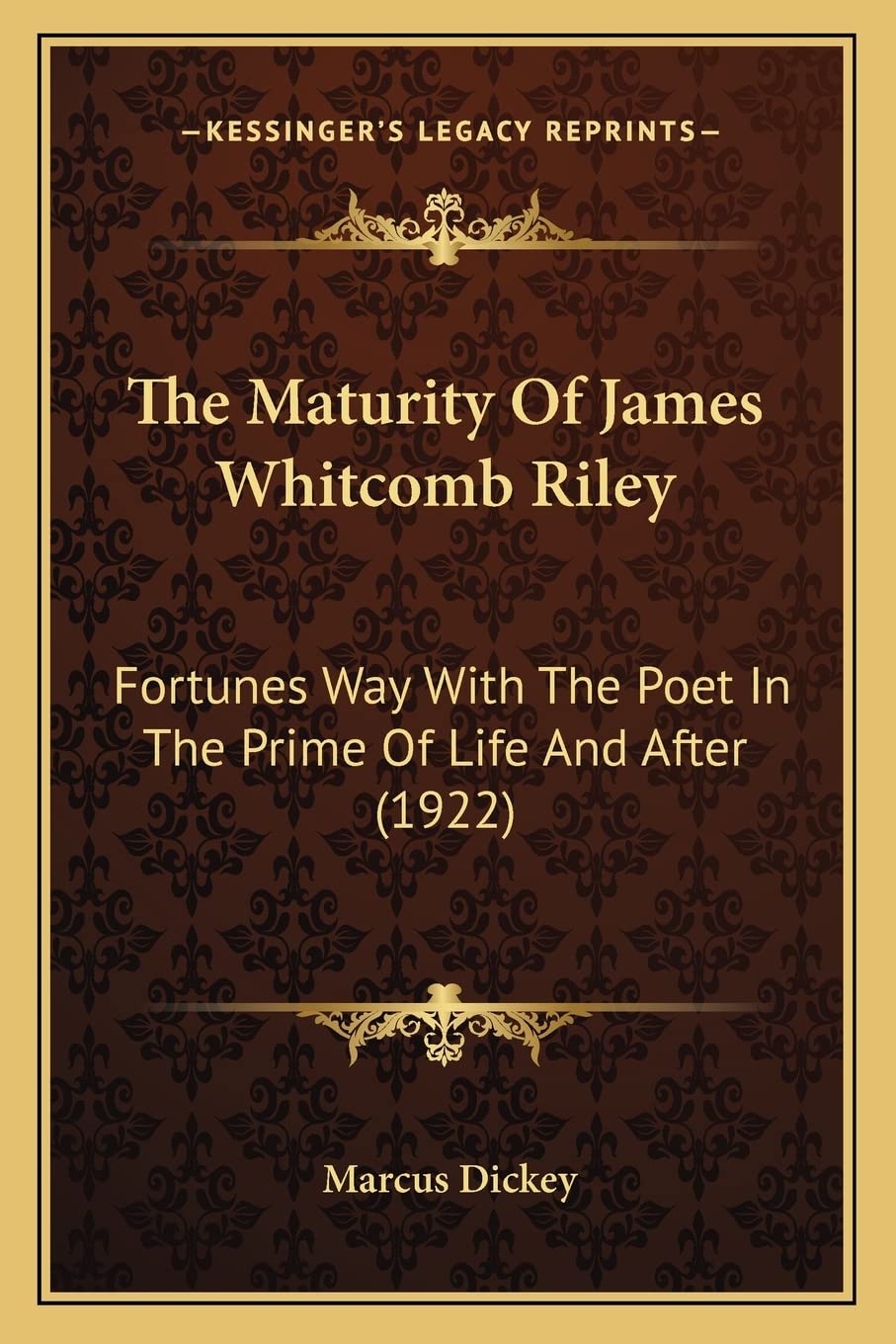 The Maturity Of James Whitcomb Riley: Fortunes Way With The Poet In The Prime Of Life And After (1922)