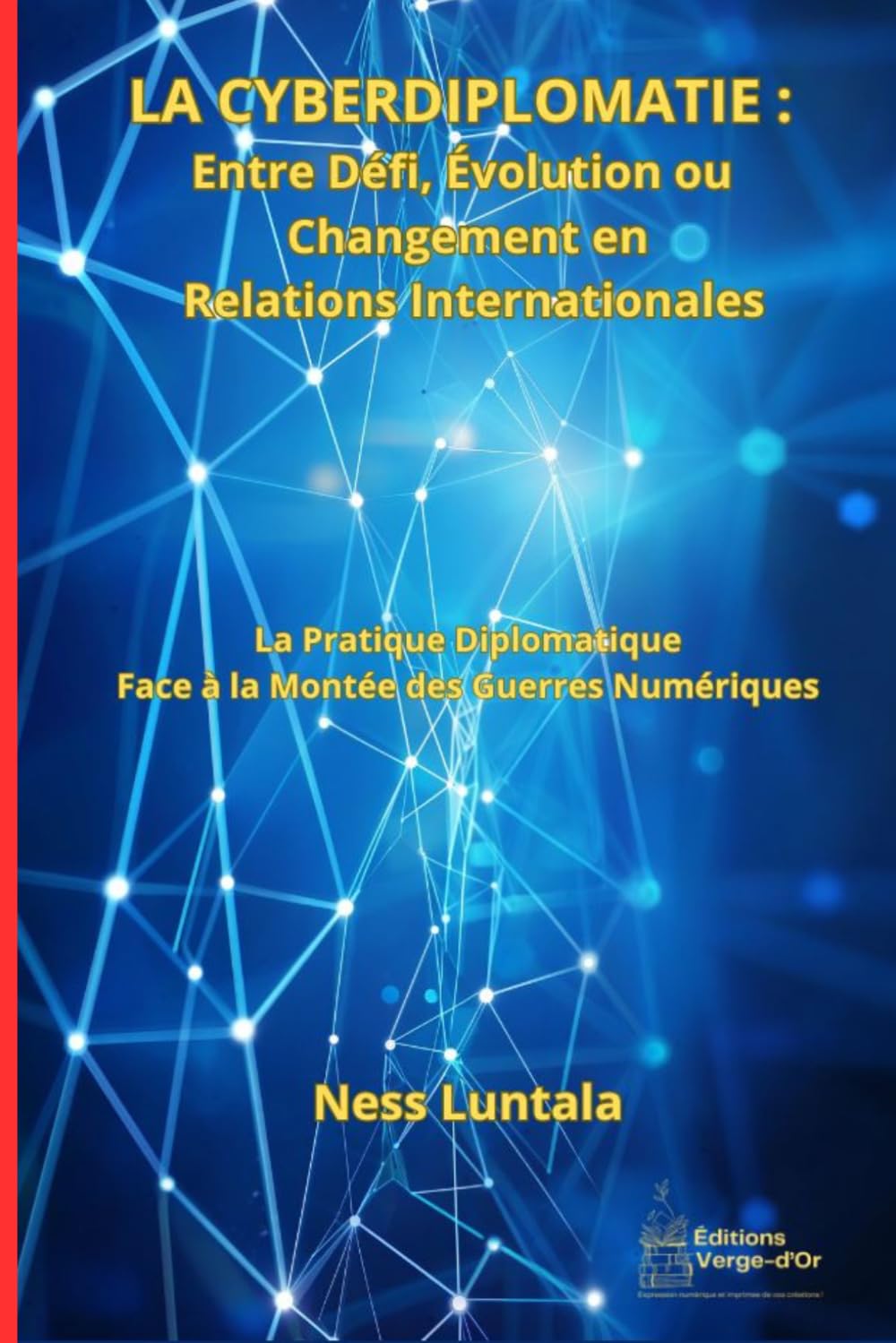 La Cyberdiplomatie : Entre Défi, Évolution ou Changement en Relations Internationales: La Pratique Diplomatique Face à la Montée des Guerres Numériques